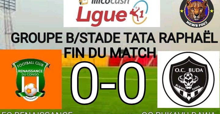 Linafoot Ligue 1/Groupe B:FC RENAISSANCE DU CONGO et OC BUKAVU DAWA dos à dos.